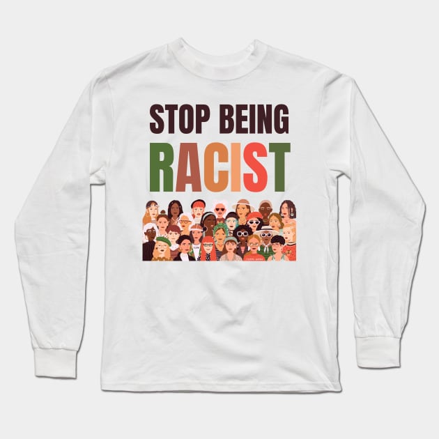 Stop Being Racist Anti-Racism Equality Long Sleeve T-Shirt by Enriched by Art